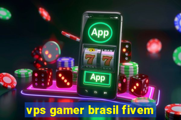 vps gamer brasil fivem